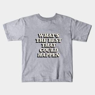 Whats The Best That Could Happen in Peach Fuzz Black and White Kids T-Shirt